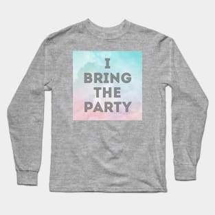 I Bring The Party Long Sleeve T-Shirt